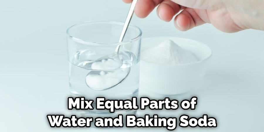 Mix Equal Parts of Water and Baking Sodav