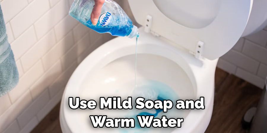 Use Mild Soap and  Warm Water 
