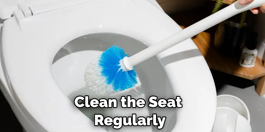 Clean the Seat Regularly