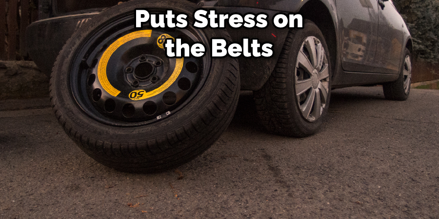 Puts Stress on the Belts