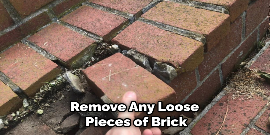 Remove Any Loose Pieces of Brick