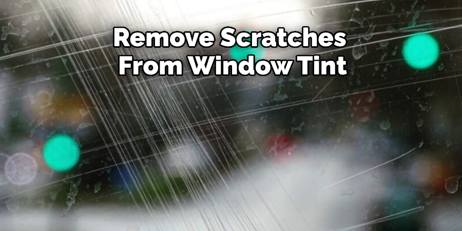 Remove Scratches  From Window Tint