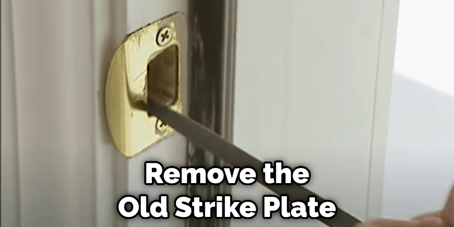Remove the Old Strike Plate