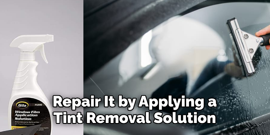 Repair It by Applying a  Tint Removal Solution