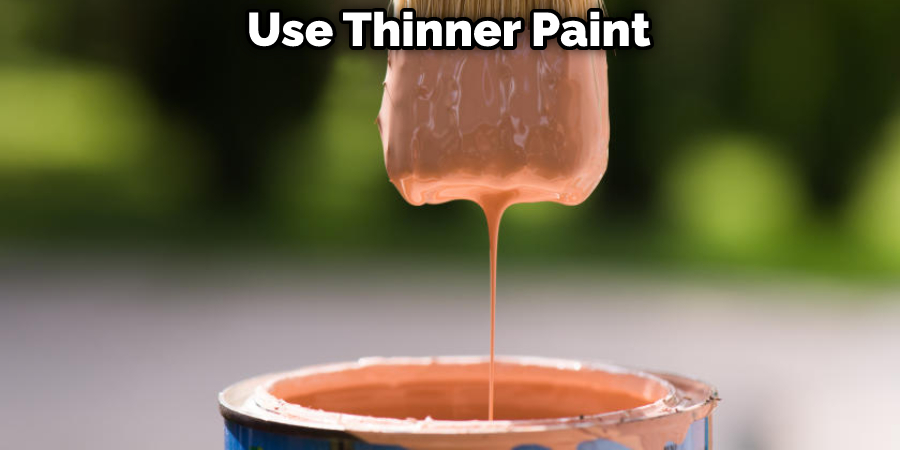 Use Thinner Paint