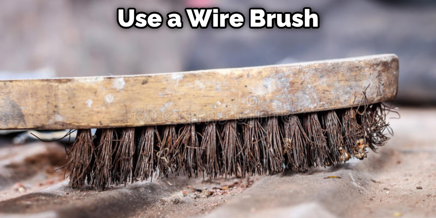 Use a Wire Brush