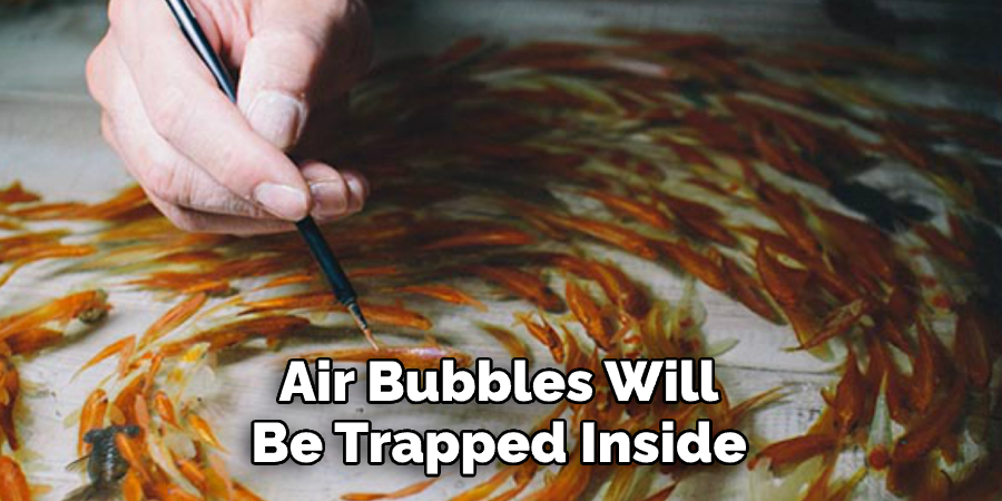 Air Bubbles Will Be Trapped Inside