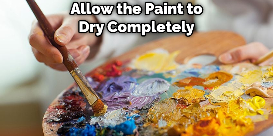Allow the Paint to Dry Completely