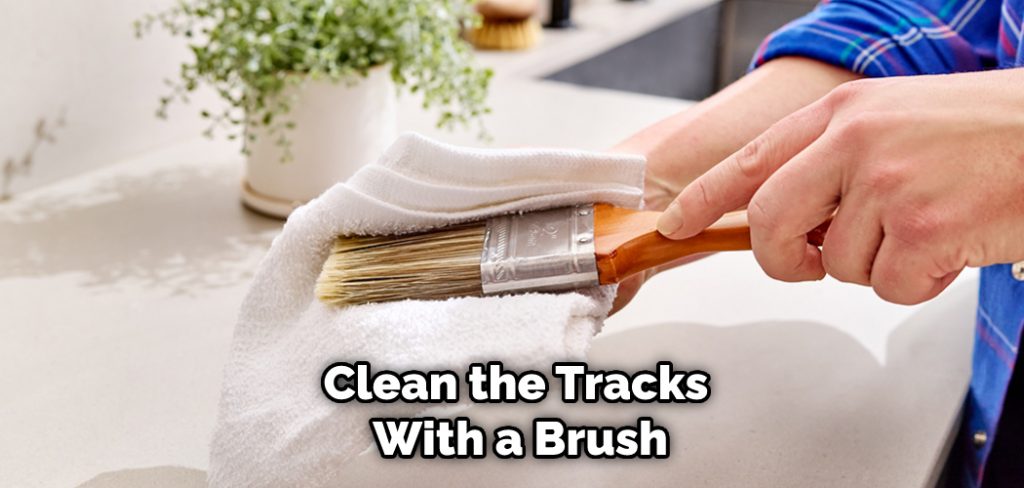 Clean the Tracks With a Brush