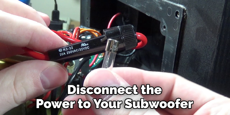 Disconnect the Power to Your Subwoofer
