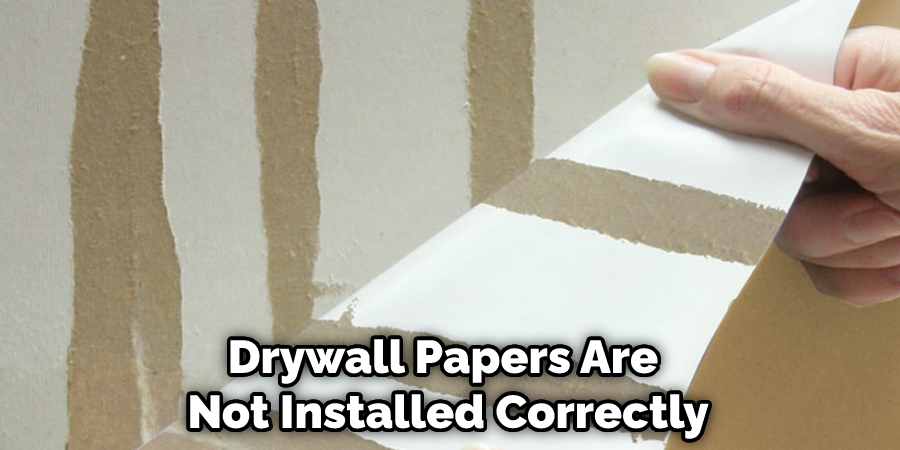 Drywall Papers Are  Not Installed Correctly