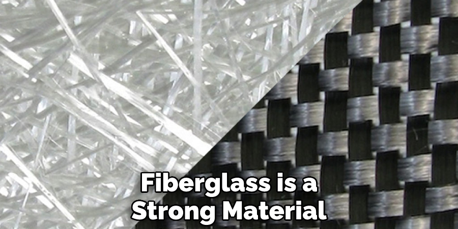 Fiberglass is a Strong Material