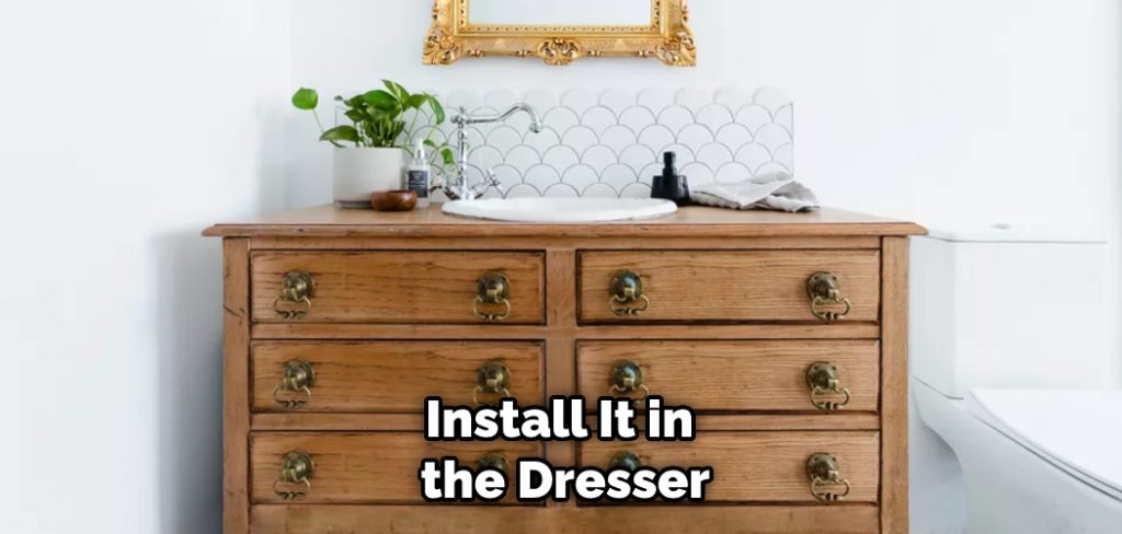 Install It in the Dresser