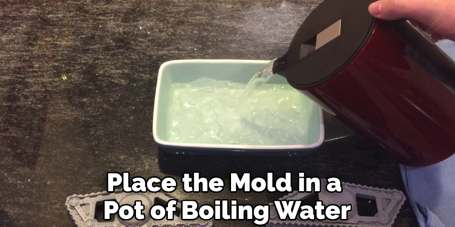 Place the Mold in a Pot of Boiling Water