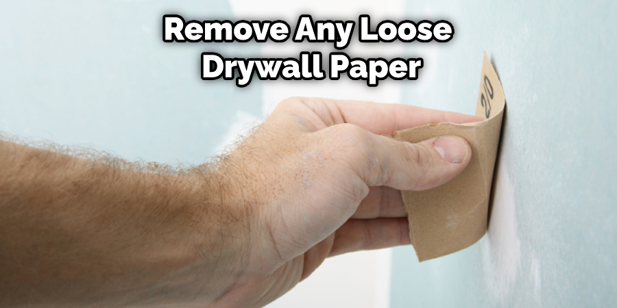 Remove Any Loose  Drywall Paper