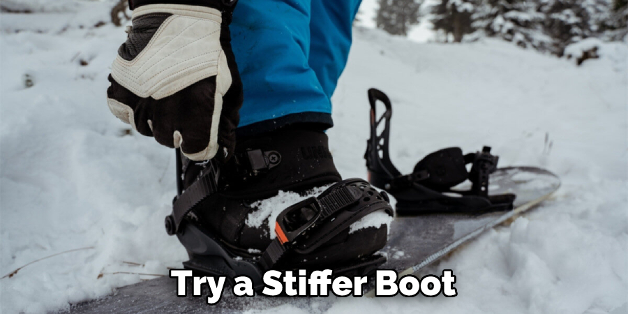 Try a Stiffer Boot