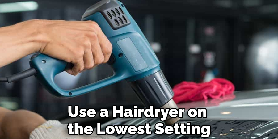 Use a Hairdryer on the Lowest Setting