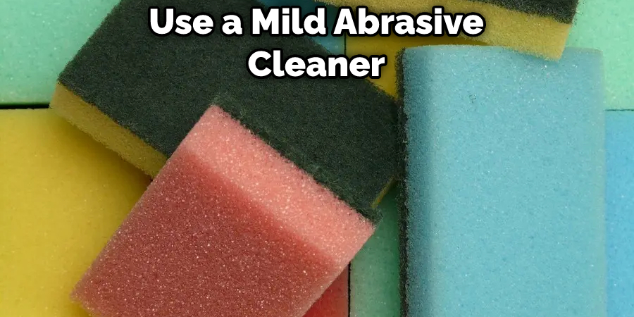 Use a Mild Abrasive Cleaner
