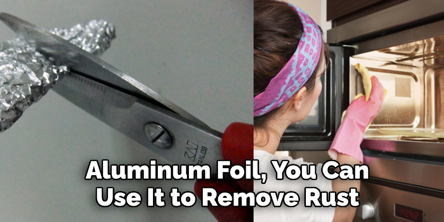 Aluminum Foil, You Can  Use It to Remove Rust