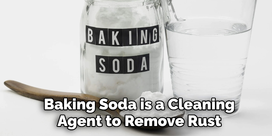 Baking Soda is a Natural Cleaning  Agent That Can Remove Rust
