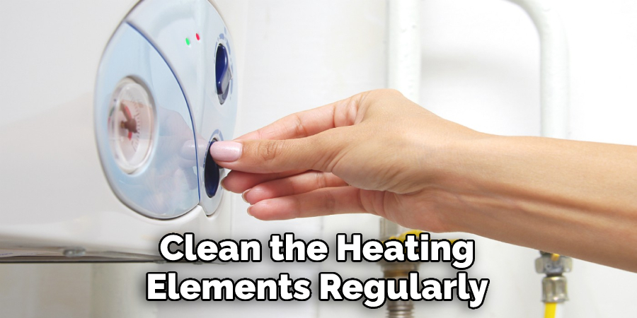 Clean the Heating Elements Regularly