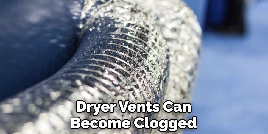 Dryer Vents Can Become Clogged