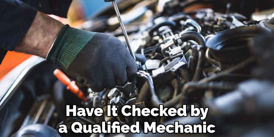 Have It Checked by a Qualified Mechanic