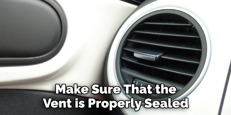 Make Sure That the Vent is Properly Sealed