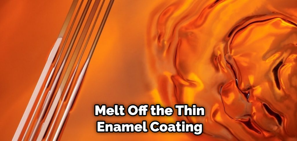  Melt Off the Thin Enamel Coating