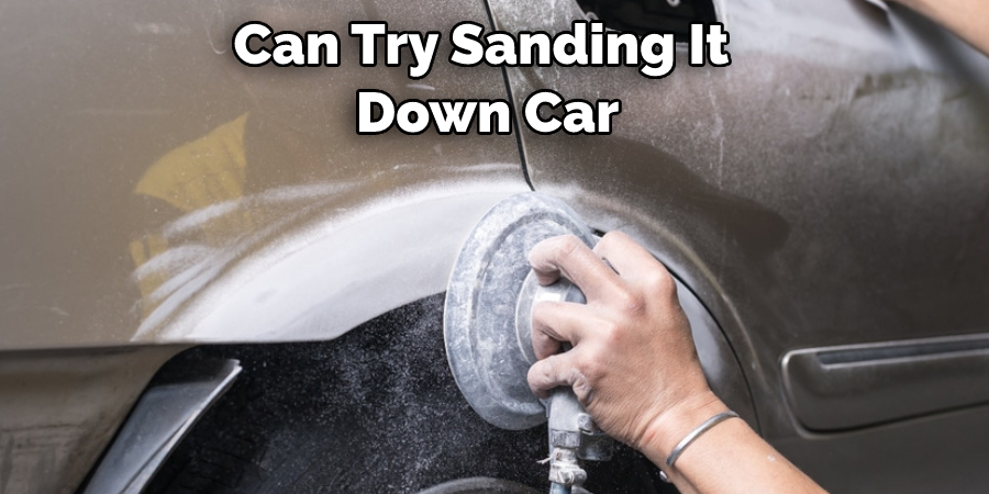 Can Try Sanding It  Down Car