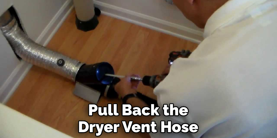 Pull Back the Dryer Vent Hose