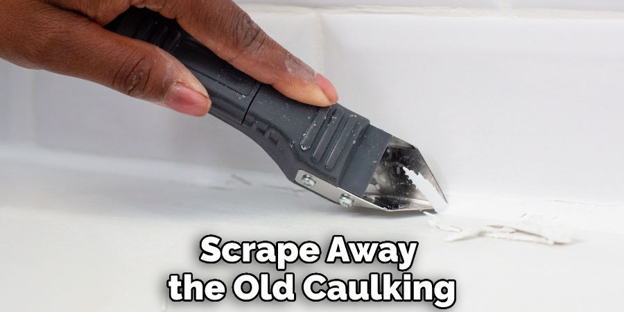 Scrape Away the Old Caulking