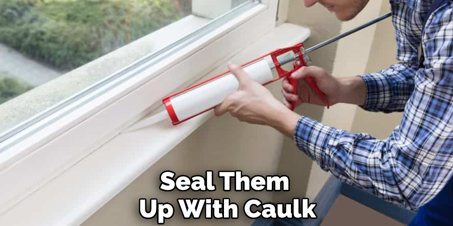 Seal Them Up With Caulk