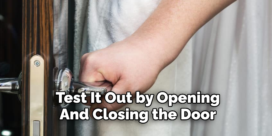 Test It Out by Opening  And Closing the Door 