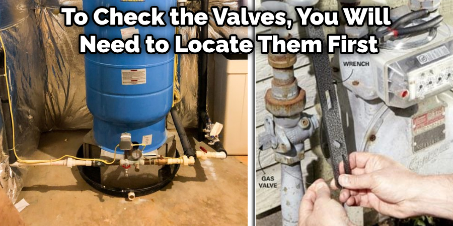 To Check the Valves, You Will Need to Locate Them First