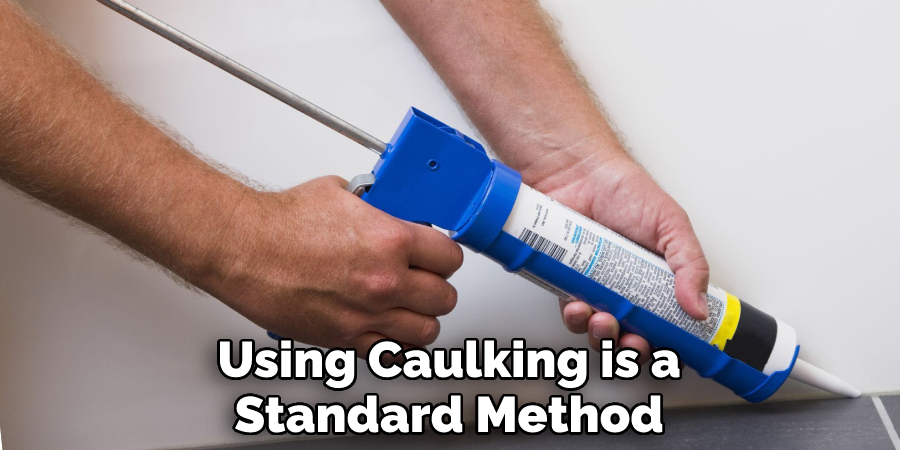 Using Caulking is a Standard Method