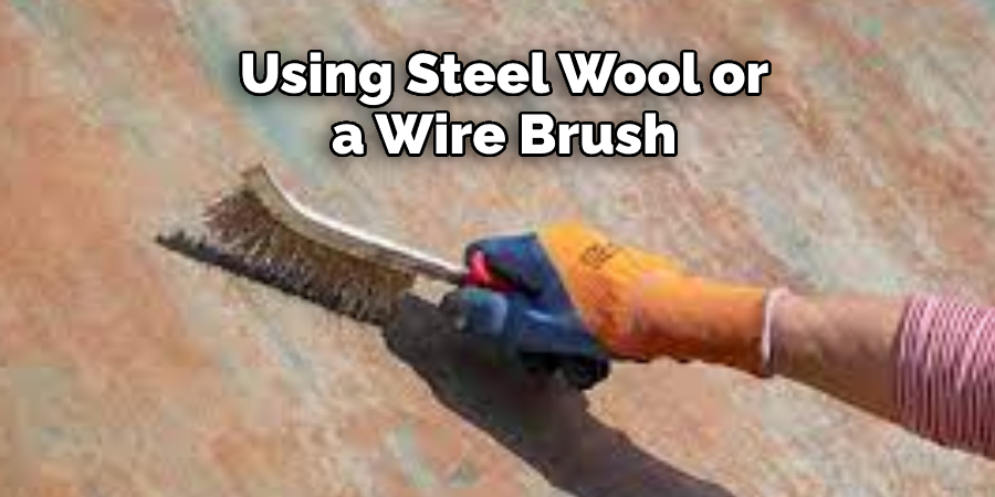 Using Steel Wool or a Wire Brush