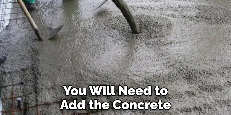 You Will Need to Add the Concrete
