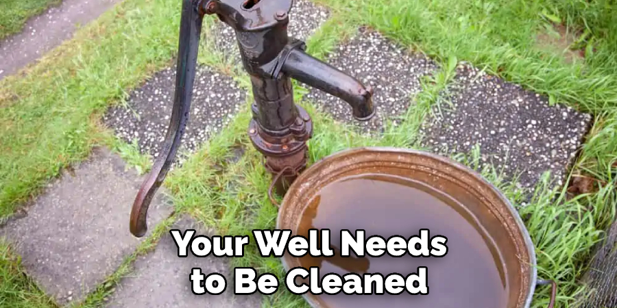 Your Well Needs to Be Cleaned