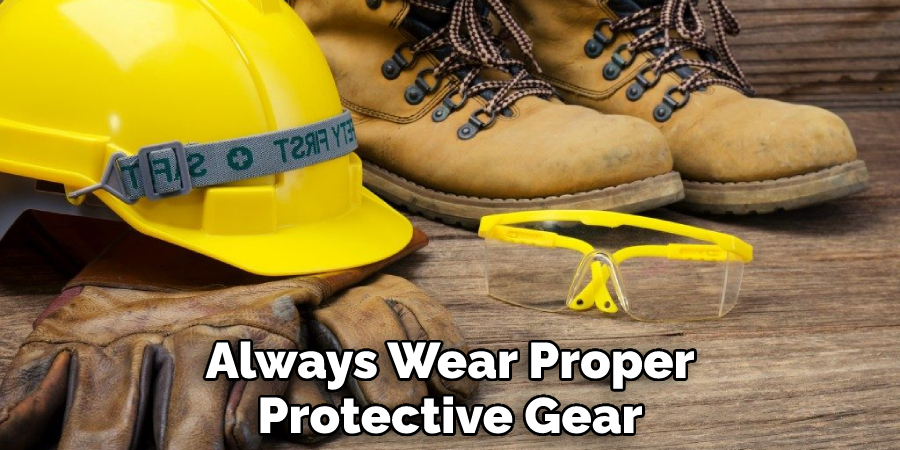 Always Wear Proper Protective Gear