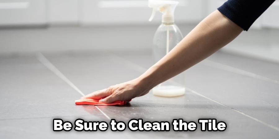 Be Sure to Clean the Tile