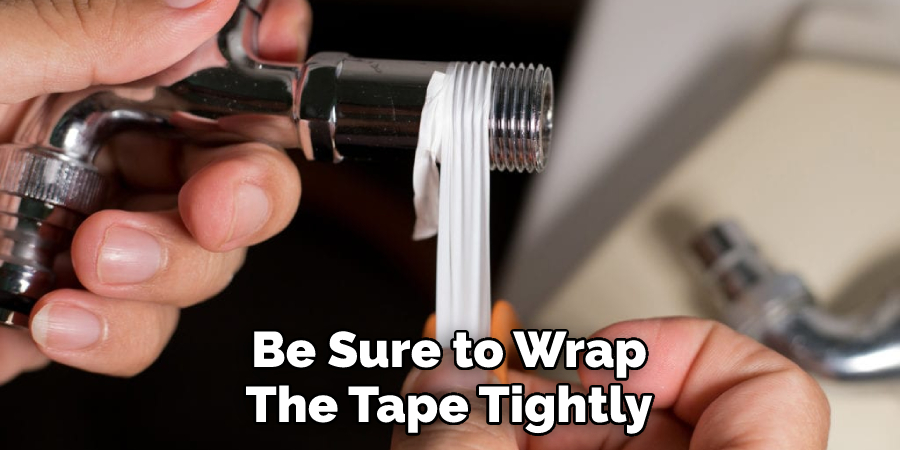 Be Sure to Wrap The Tape Tightly