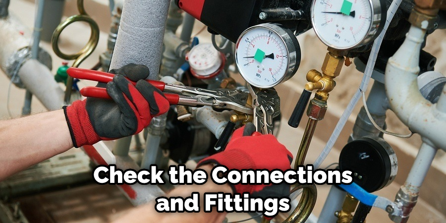 Check the Connections and Fittings