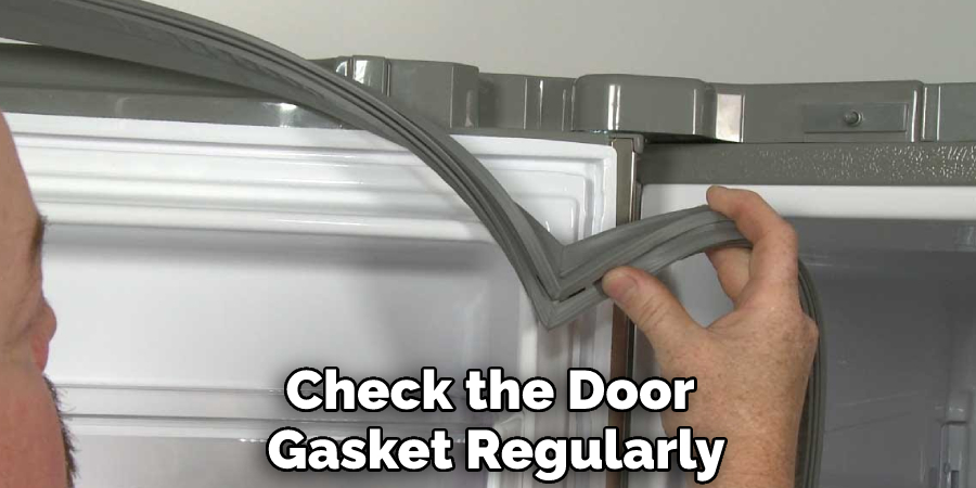 Check the Door Gasket Regularly