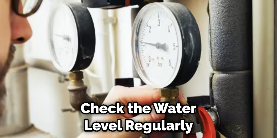 Check the Water Level Regularly