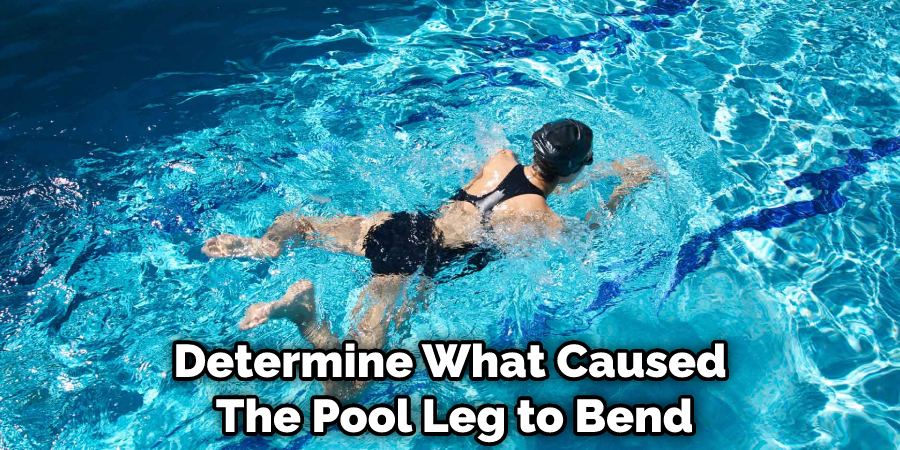 Determine What Caused the Pool Leg to Bend