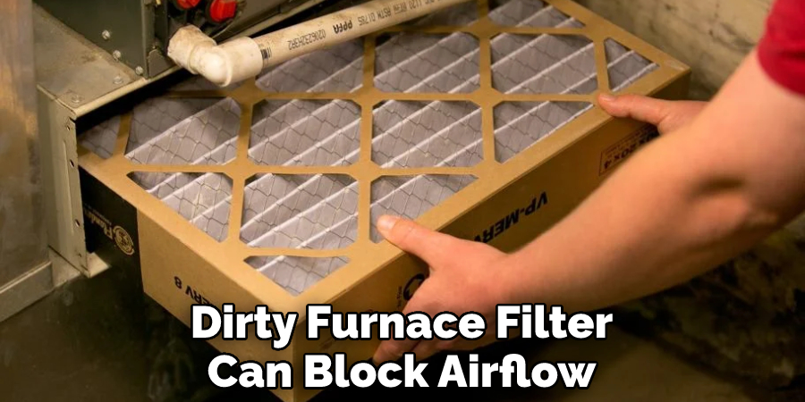Dirty Furnace Filter Can Block Airflow