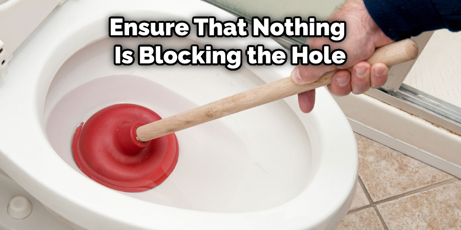 Ensure That Nothing is Blocking the Hole