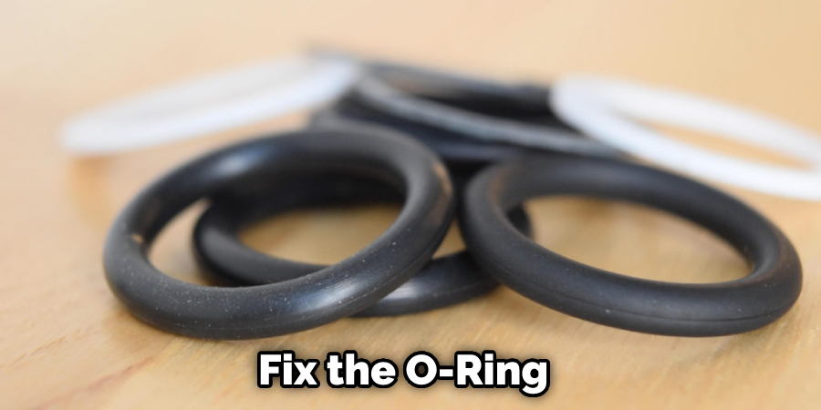 Fix the O-Ring