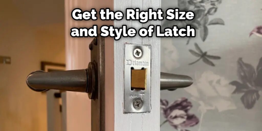Get the Right Size and Style of Latch